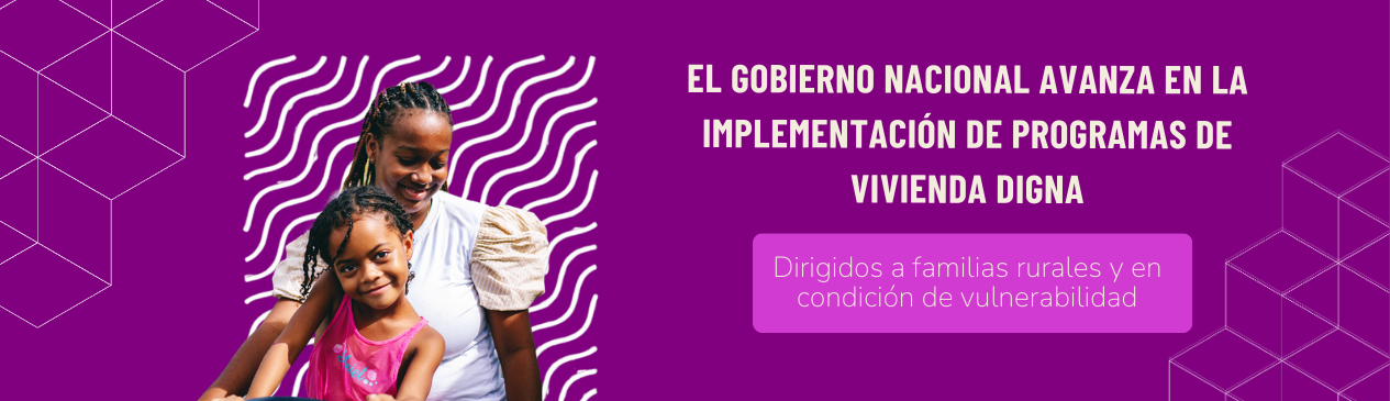 Gobierno impulsa el acceso a vivienda digna con nuevos subsidios para familias rurales y vulnerables