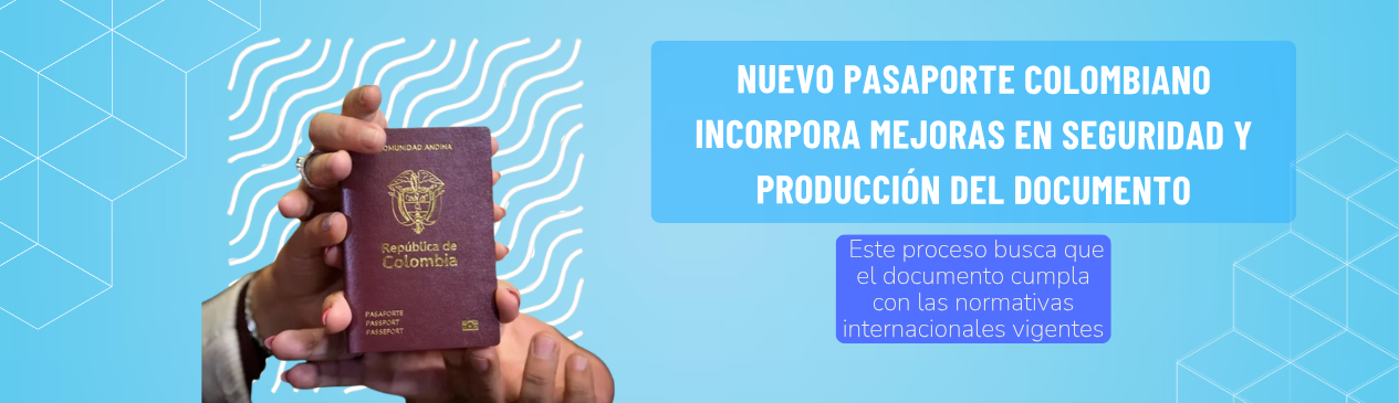 Nuevo pasaporte colombiano incorpora mejoras en seguridad y producción del documento