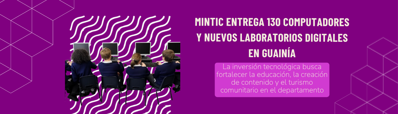 MinTIC entrega 130 computadores y nuevos laboratorios digitales en Guainía